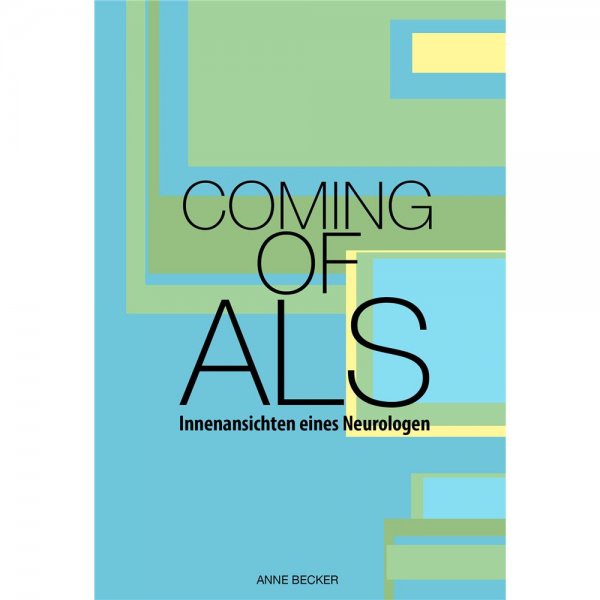 Anne Becker Coming of ALS - Innenansichten eines Neurologen